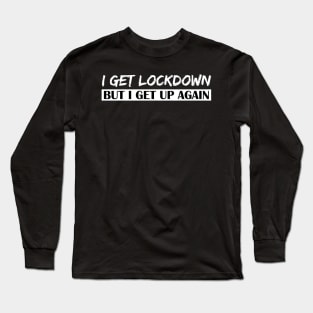 I Get Lockdown But I Get Up Again - White Long Sleeve T-Shirt